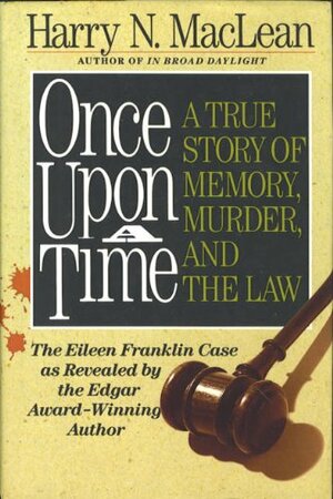 Once Upon a Time: A True Story of Memory, Murder and the Law by Harry N. MacLean
