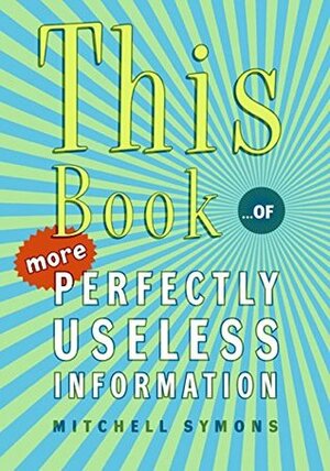 This Book: …of More Perfectly Useless Information by Mitchell Symons