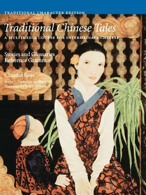 Traditional Chinese Tales: A Course for Intermediate Chinese: Stories and Glossaries with Reference Grammar (Traditional Characters) by Claudia Ross