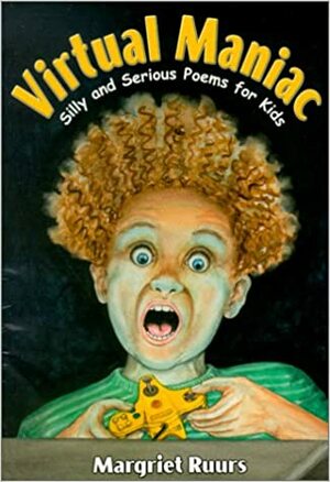 Virtual Maniac: Silly and Serious Poems for Kids by Margriet Ruurs