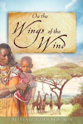 On the Wings of the Wind by Alistair John Simpson