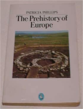 The Prehistory Of Europe by Patricia Phillips