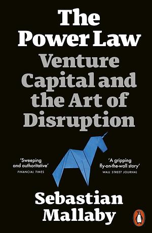 The Power Law: Venture Capital and the Art of Disruption by Sebastian Mallaby