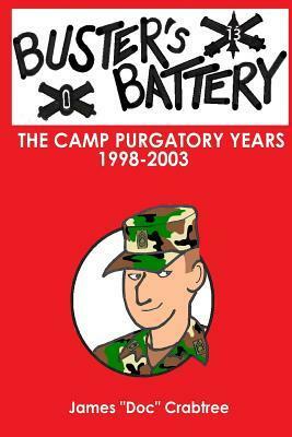 Buster's Battery: The Camp Purgatory Years by James "Doc" Crabtree