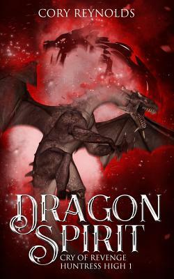 Dragon Spirit: Cry of Revenge by Cory Reynolds