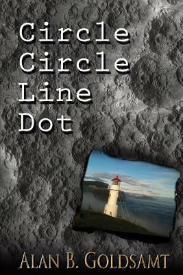 Circle Circle Line Dot: A Fictioneer's Anthology of Selected Short Stories Volume 1 by Alan B. Goldnamt