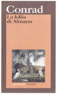 La follia di Almayer: Storia di un fiume orientale by Joseph Conrad