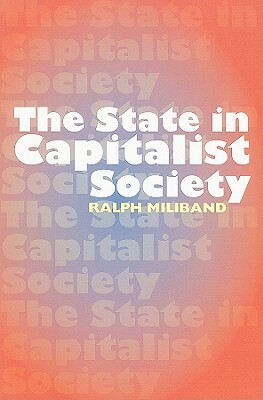 The State in Capitalist Society by Ralph Miliband