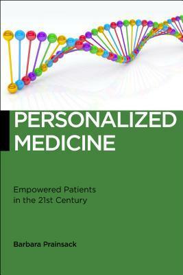 Personalized Medicine: Empowered Patients in the 21st Century? by Barbara Prainsack