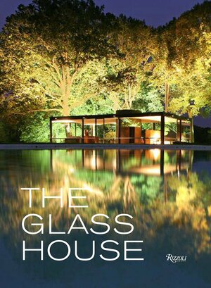 The Glass House by Paul Goldberger, Philip Johnson