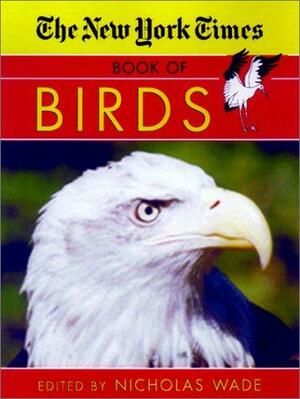 The New York Times Book of Birds by Nicholas Wade