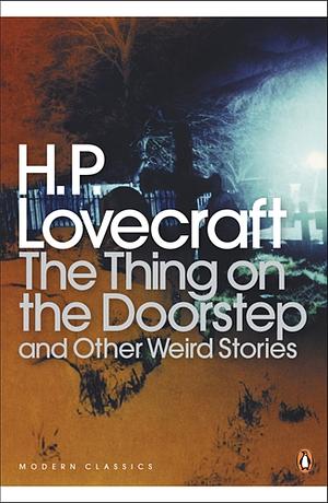 The Thing on the Doorstep and Other Weird Stories by H.P. Lovecraft