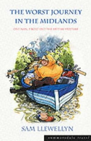 The Worst Journey in the Midlands: One Man, a Boat and the British Weather by Sam Llewellyn