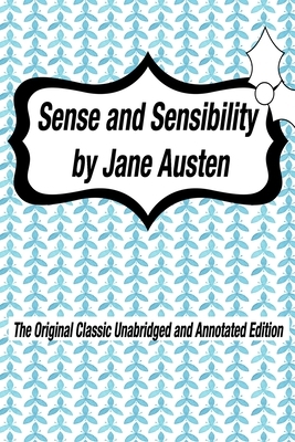 Sense and Sensibility by Jane Austen The Original Classic Unabridged and Annotated Edition: The Complete Novel of Jane Austen Modern Cover Version by Jane Austen