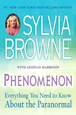 Phenomenon: Everything You Need to Know about the Paranormal by Sylvia Browne, Lindsay Harrison