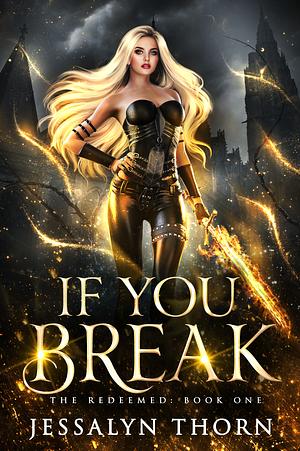 If You Break by Jessalyn Thorn, J. Rose