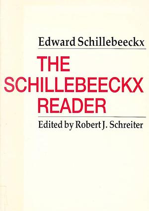 The Schillebeeckx Reader by Robert J. Schreiter