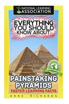 Everything You Should Know About: Painstaking Pyramid Faster Learning Facts by Anne Richards