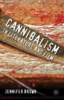Cannibalism in Literature and Film by J. Brown