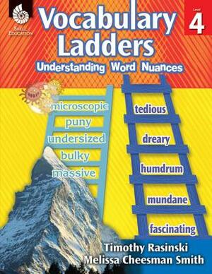 Vocabulary Ladders: Understanding Word Nuances Level 4: Understanding Word Nuances by Timothy Rasinski, Melissa Cheesman Smith