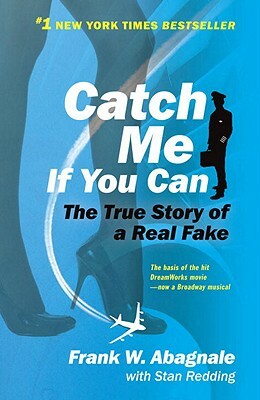 Catch Me If You Can: The Amazing True Story of the Youngest and Most Daring Con Man in the History of Fun and Profit! by Stan Redding, Frank W. Abagnale