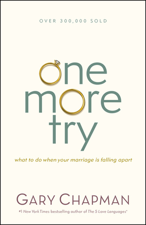 One More Try: What to Do When Your Marriage Is Falling Apart by Gary Chapman