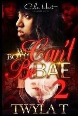 We Both Can't Be Bae 2 by Twyla T