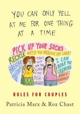 You Can Only Yell at Me for One Thing at a Time: Rules for Couples by Patricia Marx