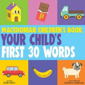 Macedonian Children's Book: Your Child's First 30 Words by Roan White