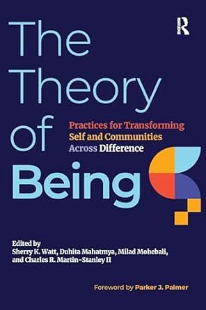 The Theory of Being: Practices for Transforming Self and Communities Across Difference by Sherry K Watt