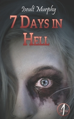 7 Days in Hell: A Halloween Vacation to wake the Dead by Iseult Murphy