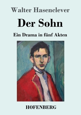 Der Sohn: Ein Drama in fünf Akten by Walter Hasenclever