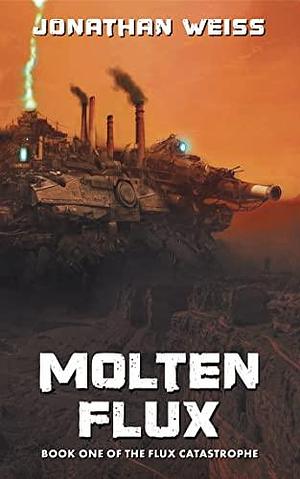 Molten Flux: A Grimdark Sci-Fantasy Action Novel by Jonathan Weiss, Jonathan Weiss