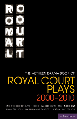 The Methuen Drama Book of Royal Court Plays 2000-2010: Under the Blue Sky; Fallout; Motortown; My Child; Enron by David Eldridge
