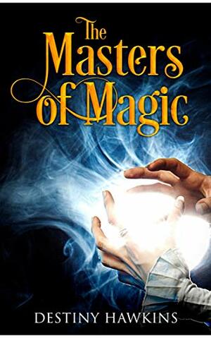The Masters of Magic by Destiny Hawkins