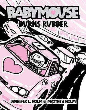 Babymouse #12: Burns Rubber by Jennifer L. Holm, Matthew Holm