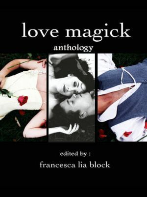 Love Magick by Anais Chartschenko, Francesca Lia Block