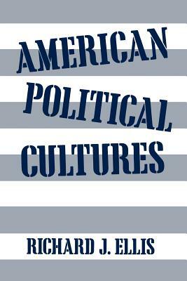 American Political Cultures by Richard J. Ellis