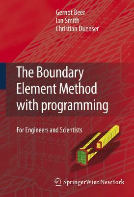 The Boundary Element Method with Programming: For Engineers and Scientists by Christian Duenser, Gernot Beer, Ian Smith