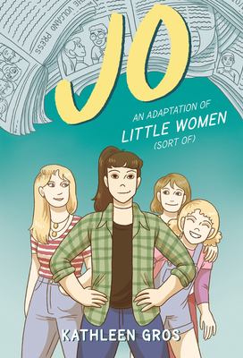 Jo: An Adaptation of Little Women (Sort Of) by Kathleen Gros