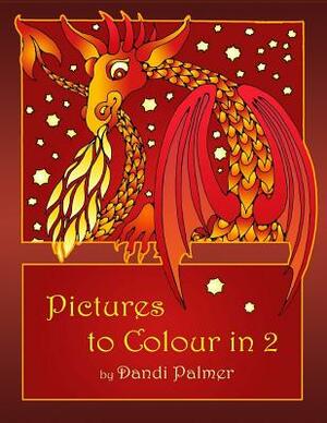 Pictures to Colour in 2 by Dandi Palmer