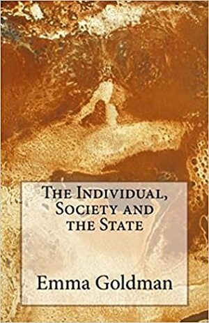 The Individual, Society and the State by Emma Goldman