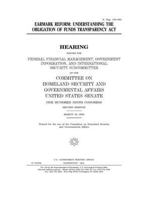 Earmark reform: understanding the Obligation of Funds Transparency Act by United States Congress, United States Senate, Committee on Homeland Security (senate)