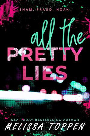 All the Pretty Lies: A Fake Relationship, Enemies to Lovers Romance by Melissa Toppen, Melissa Toppen