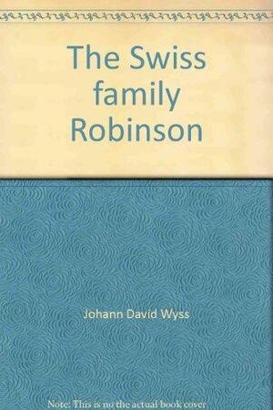 The Swiss Family Robinson by Johann David Wyss