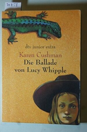 Die Ballade von Lucy Whipple by Karen Cushman