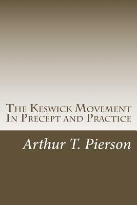 The Keswick Movement In Precept and Practice by Arthur T. Pierson