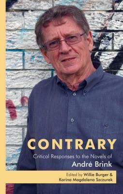 Contrary: Critical Responses to the Novels of André Brink by Karina Magdalena Szczurek, Willie Burger