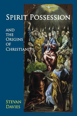 Spirit Possession and the Origins of Chr by Stevan L. Davies