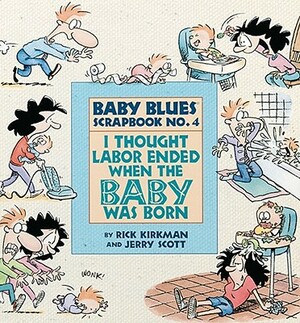 I Thought Labor Ended When the Baby Was Born by Rick Kirkman, Jerry Scott